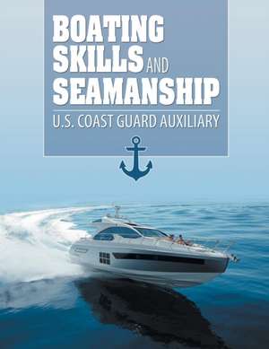 Boating Skills and Seamanship de US Coast Guard Auxiliary