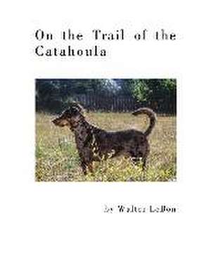 On the Trail of the Catahoula de Walter Lebon