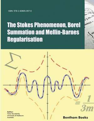 The Stokes Phenomenon, Borel Summation and Mellin-Barnes Regularisation de Victor Kowalenko