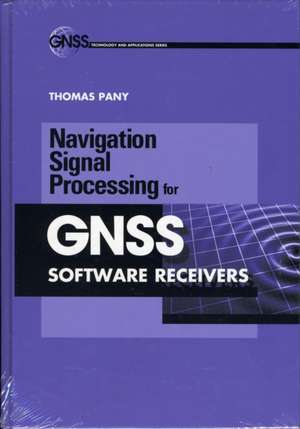 Navigation Signal Processing for Gnss Software Receivers de Thomas Pany