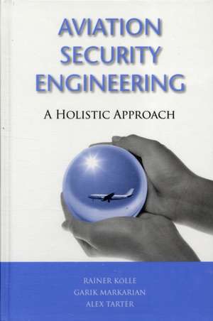 Aviation Security Engineering: A Holistic Approach de Rainer Kolle