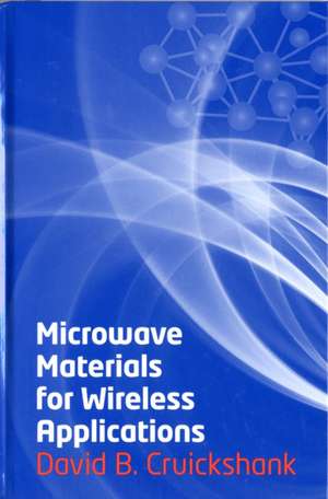 Microwave Materials for Wireless Applications de David B. Cruickshank