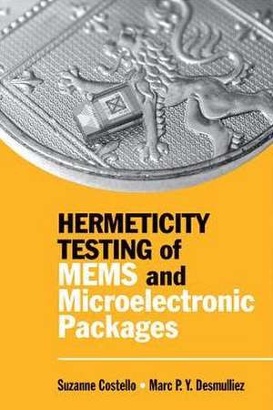 Hermeticity Testing of MEMS and Microelectronic Packages de Marc P Y Desmulliez