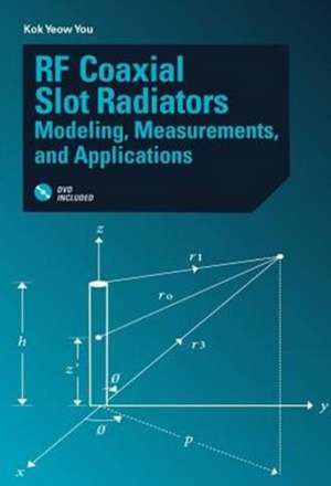 RF Coaxial Slot Radiators: Modeling, Measurements and Applications de Kok Yeow You