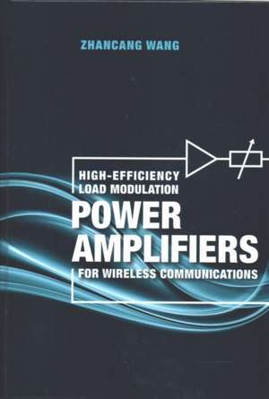 High-Efficiency Load Modulation Power Amplifiers for Wireless Communications de Zhanchang Wang