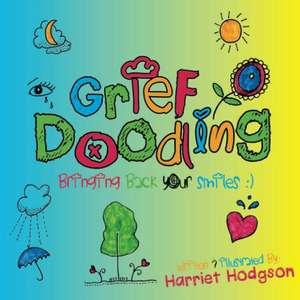 Grief Doodling: Bringing Back Your Smiles de Harriet Hodgson MA