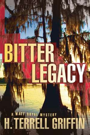 Bitter Legacy: A Matt Royal Mystery de H. Terrell Griffin