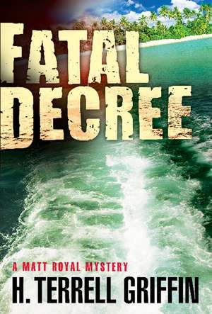 Fatal Decree: A Matt Royal Mystery de H. Terrell Griffin