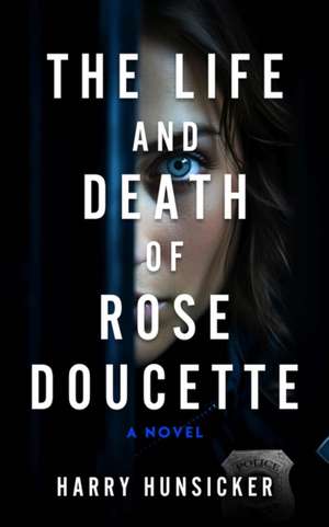 The Life and Death of Rose Doucette de Harry Hunsicker