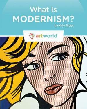 What Is Modernism? de Kate Riggs