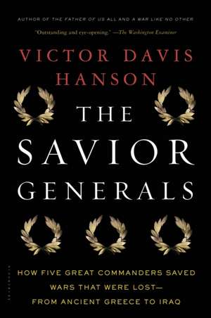 The Savior Generals: How Five Great Commanders Saved Wars That Were Lost - From Ancient Greece to Iraq de Victor Davis Hanson