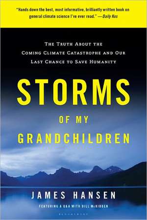 Storms of My Grandchildren: The Truth about the Coming Climate Catastrophe and Our Last Chance to Save Humanity de James Hansen