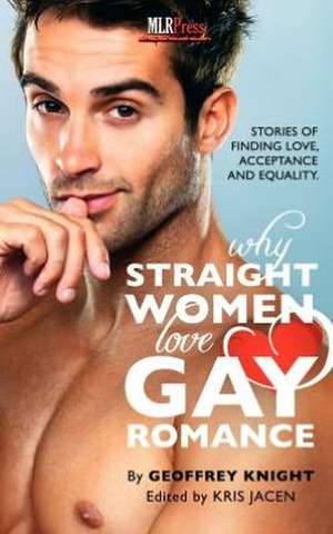 Why Straight Woment Love Gay Romance de Geoffrey Knight