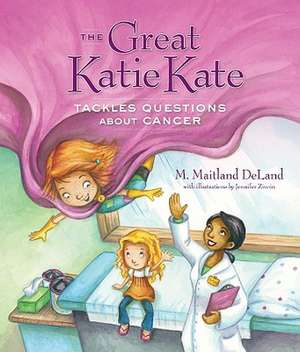 Great Katie Kate Tackles Questions About Cancer de M Maitland Deland, MD