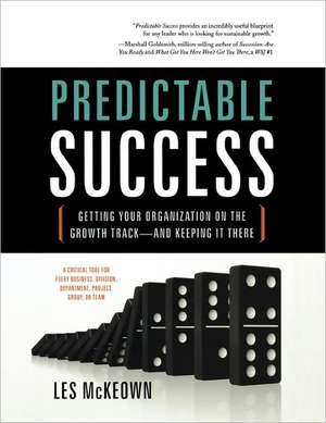 Predictable Success: Getting Your Organization on the Growth Track-And Keeping It There de Les McKeown