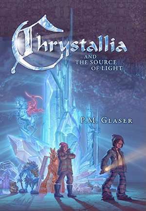 Chrystallia & the Source of Light de P. M. Glaser