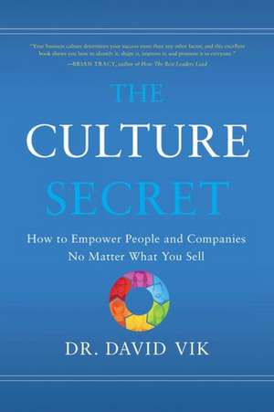 The Culture Secret: How to Empower People and Companies No Matter What You Sell de Dr. David Vik