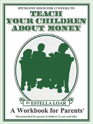 Teach Your Children about Money de Estella Loar