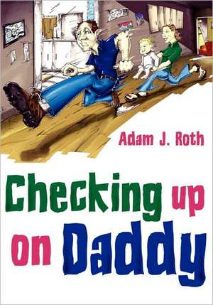 Checking Up on Daddy!: The Four Qualities That Make for Great Employees de Adam J. Roth