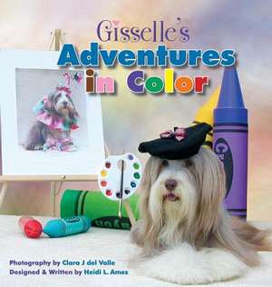 Gisselle's Adventures in Color de Clara J. Del Valle