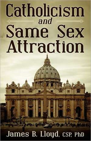 Catholicism and Same Sex Attraction de James B. Lloyd CSP PhD