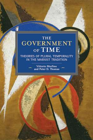 The Government Of Time: Theories of Plural Temporality in the Marxist Tradition de Peter D. Thomas