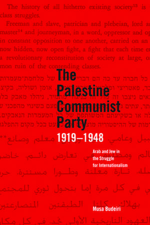 The Palestinian Communist Party 1919-1948: Arab and Jew in the Struggle for Internationalism de Musa Budeira