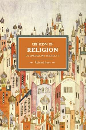 Criticism Of Religion: On Marxism And Theology, Ii: Historical Materialism, Volume 22 de Roland Boer