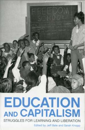 Education And Capitalism: Struggles for Learning and Liberation de Jeff Bale