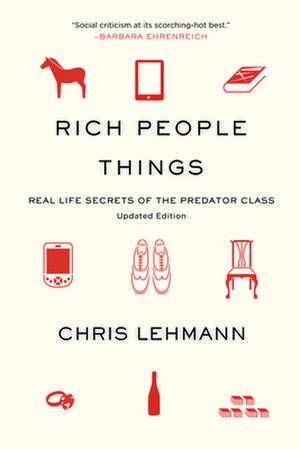 Rich People Things: Real Life Secrets of the Predator Class de Chris Lehmann