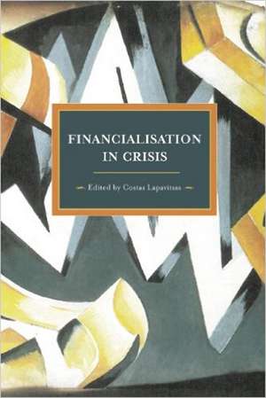 Financialisation In Crisis: Historical Materialism, Volume 32 de Costas Lapavitsas