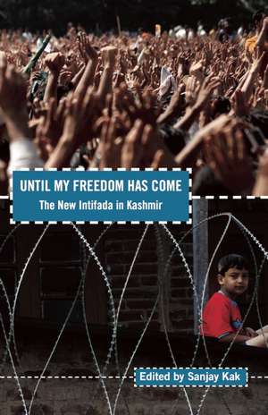 Until My Freedom Has Come: The New Intifada in Kashmir de Sanjay Kak