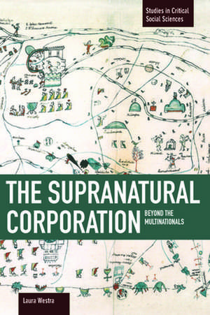 Supranational Corporation, The: Beyond The Multinationals: Studies in Critical Social Sciences, Volume 53 de Laura Westra