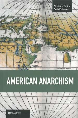 American Anarchism: Studies in Critical Social Sciences, Volume 57 de Steve J. Shone