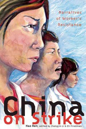 China On Strike: Narratives of Worker's Resistance de Zhongjin Li