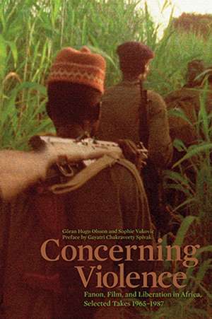 Concerning Violence: Fanon, Film, and Liberation in Africa, Selected Takes 1965-1987 de Goran Olsson