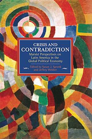 Crisis And Contradiction: Marxist Perspectives On Latin America In The Global Political Economy: Historical Materialism, Volume 79 de Susan J Spronk