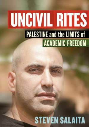 Uncivil Rites: Palestine and the Limits of Academic Freedom de Steven Salaita