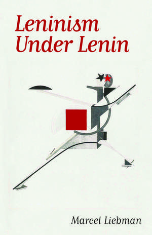 Leninism under Lenin de Marcel Liebman