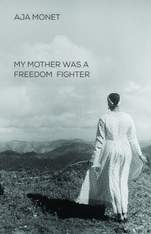 My Mother Was A Freedom Fighter de Aja Monet