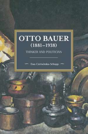 Otto Bauer (1881-1938): Thinker and Politician de Ewa Czerwinska-Schupp