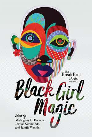 The Breakbeat Poets Vol. 2: Black Girl Magic de Mahogany L Browne