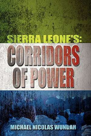 Sierra Leone's Corridors of Power de Michael Nicolas Wundah