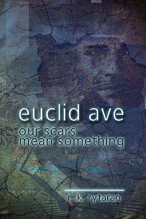 Euclid Avenue, Our Scars Mean Something de R. K. Rytaran