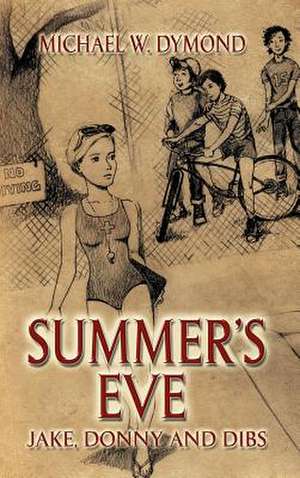 Summer's Eve, Jake, Donny and Dibs de Michael W. Dymond