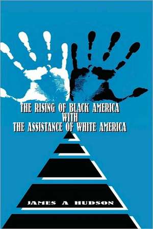 The Rising of Black America with the Assistance of White America de James Hudson