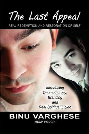 The Last Appeal, Real Redemption And Restoration Of Self Introducing Onomatherapy Branding And Real Spiritual Libido de Binu Varghese