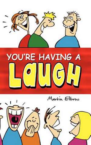 You're Having A Laugh de Martin Elbrow