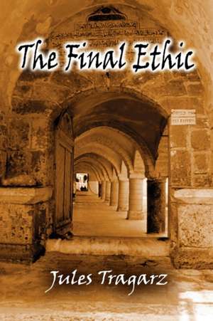 The Final Ethic de Jules Tragarz