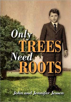 Jessen, J: Only Trees Need Roots